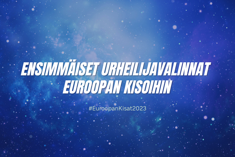 Kuvassa sininen tähtitaivaspohja, jonka päällä lukee "Ensimmäiset urheilijavalinnat Euroopan kisoihin"